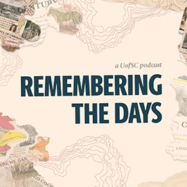 Remembering the Days, a UofSC podcast.